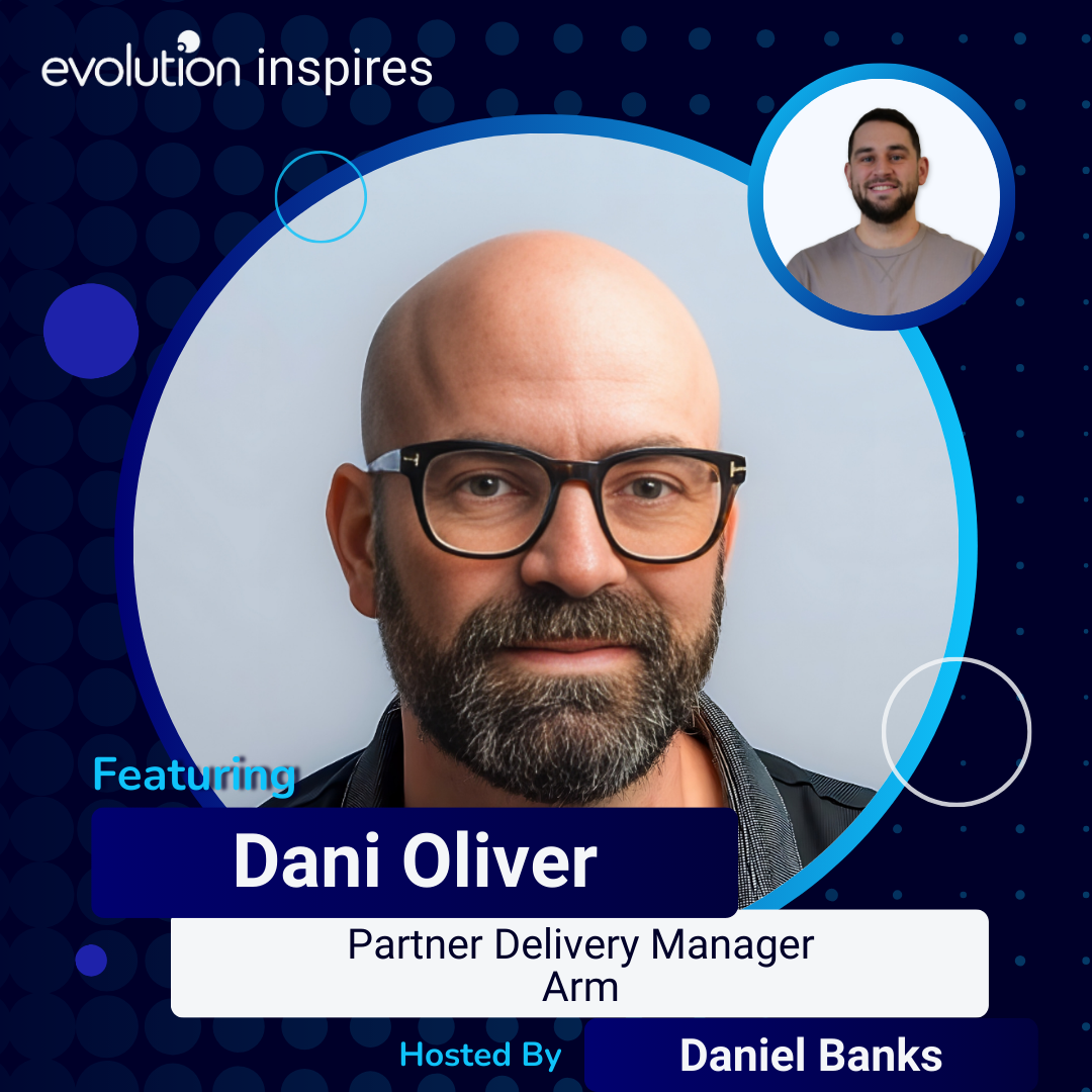 Evo Inspires - Dani Oliver - Partner Delivery Manager - Arm - Evolution ...