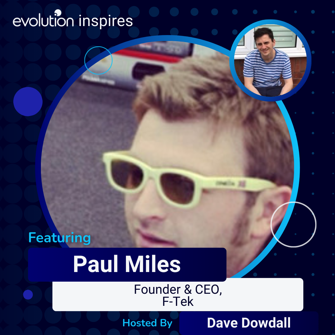 Evo Inspires - Paul Miles - Founder and CEO - F-Tek - Evolution ...