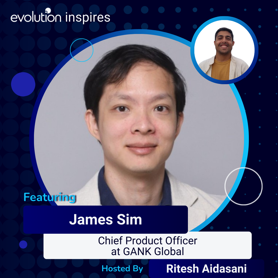 Evo Inspires SG #79 - James Sim, Chief Product Offier at GANK Global ...