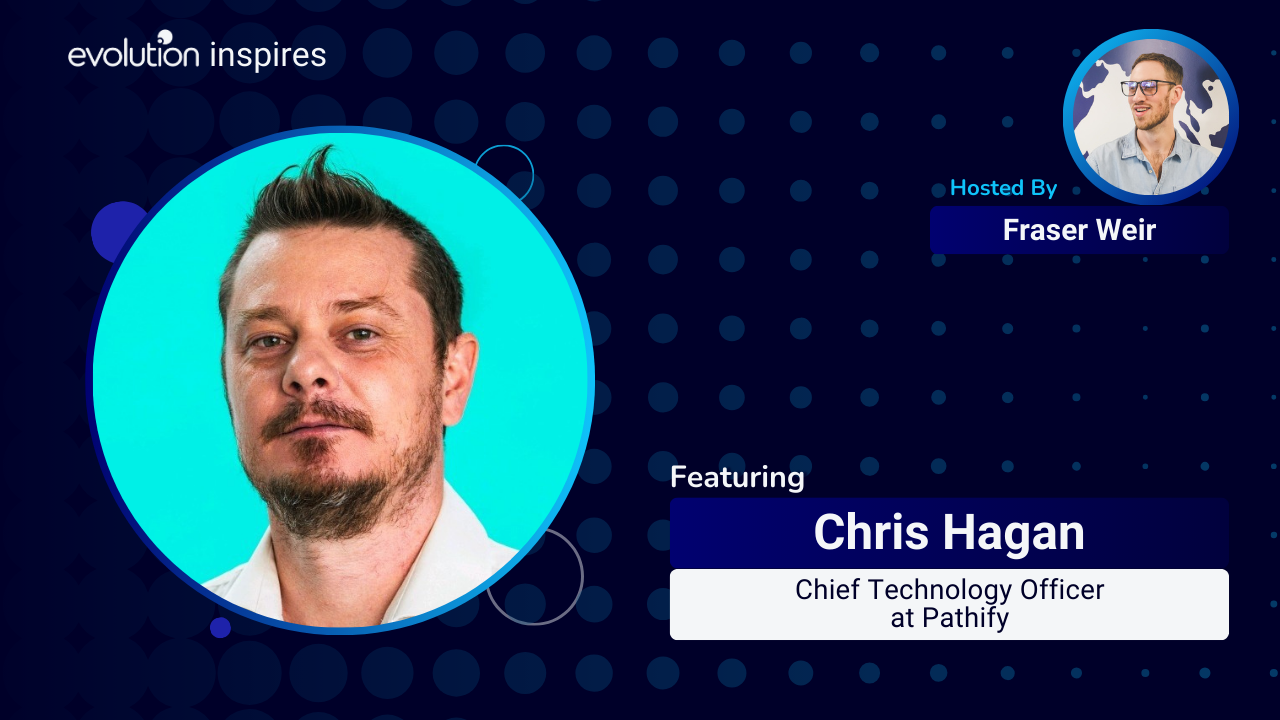 AU Evo Inspires #51 - Chris Hagan, Chief Technology Officer at Pathify ...