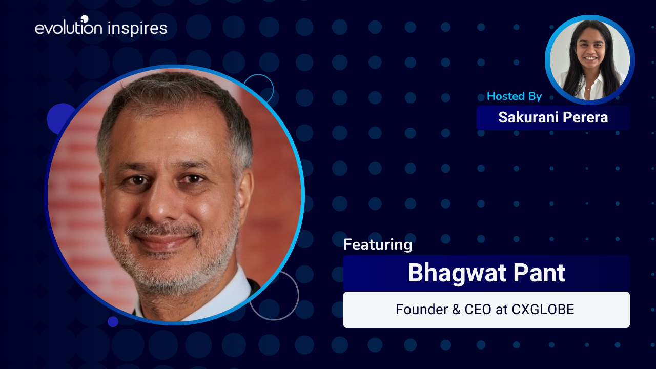 Evo Inspires SG #120 - Bhagwat Pant, Founder & CEO at CXGLOBE ...