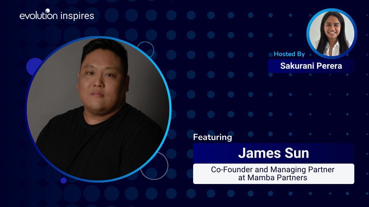 Evo Inspires SG #122 - James Sun, Co-Founder & Managing Partner at ...