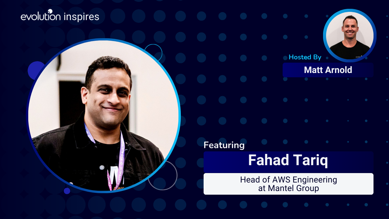 AU Evo Inspires #130 - Fahad Tariq, Head of AWS Engineering at Mantel ...